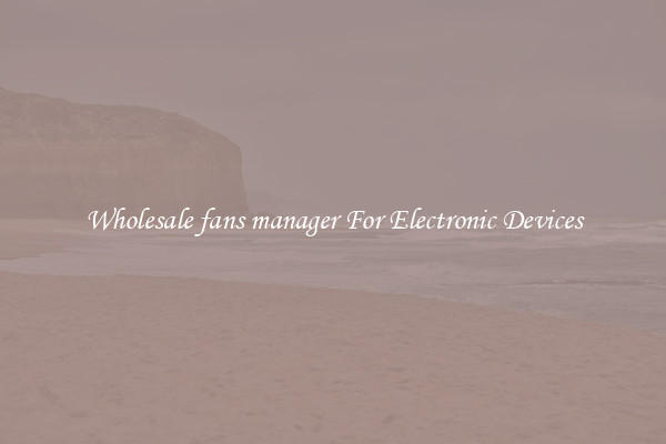 Wholesale fans manager For Electronic Devices