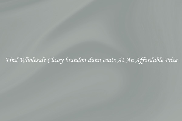 Find Wholesale Classy brandon dunn coats At An Affordable Price
