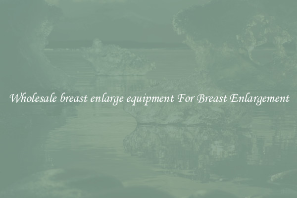 Wholesale breast enlarge equipment For Breast Enlargement