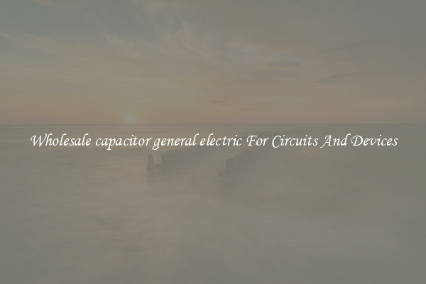 Wholesale capacitor general electric For Circuits And Devices