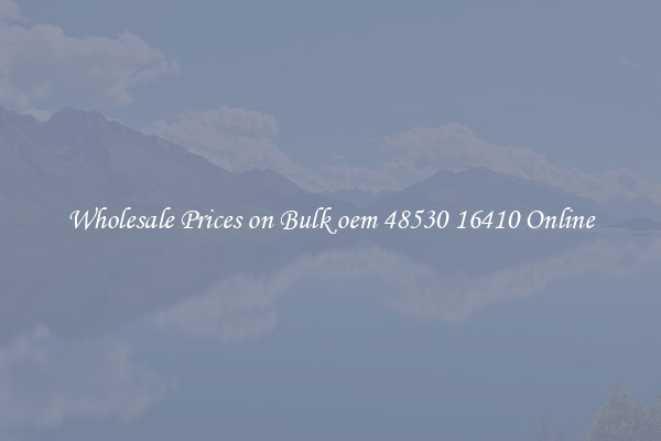 Wholesale Prices on Bulk oem 48530 16410 Online