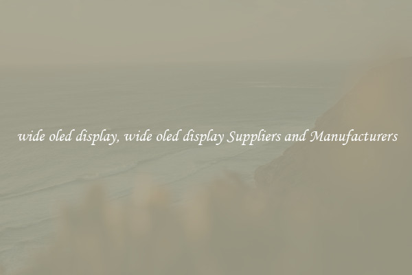 wide oled display, wide oled display Suppliers and Manufacturers