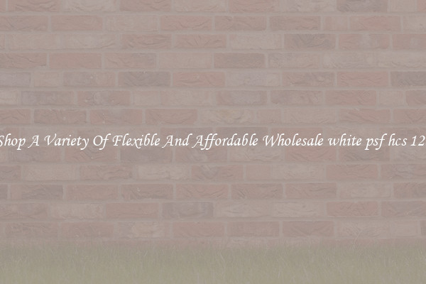 Shop A Variety Of Flexible And Affordable Wholesale white psf hcs 12d