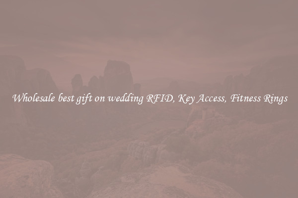 Wholesale best gift on wedding RFID, Key Access, Fitness Rings