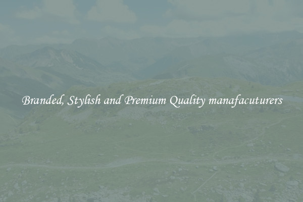 Branded, Stylish and Premium Quality manafacuturers