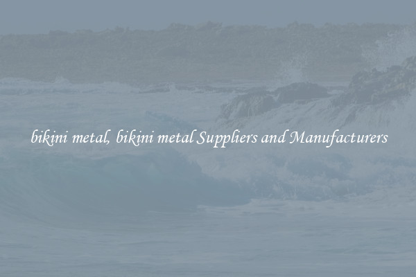 bikini metal, bikini metal Suppliers and Manufacturers