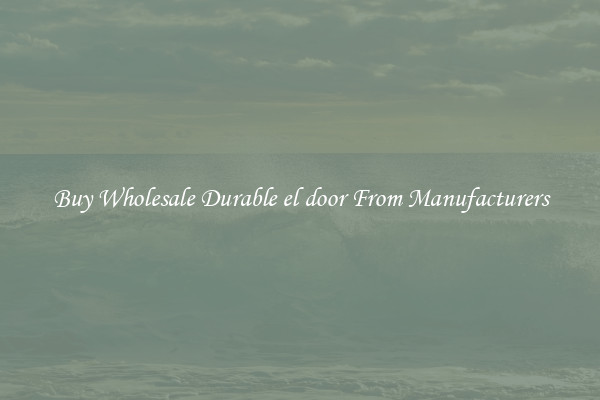 Buy Wholesale Durable el door From Manufacturers