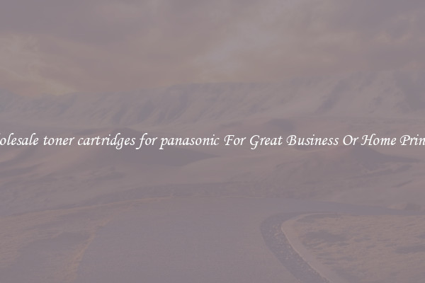 Wholesale toner cartridges for panasonic For Great Business Or Home Printing