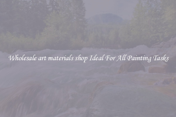 Wholesale art materials shop Ideal For All Painting Tasks