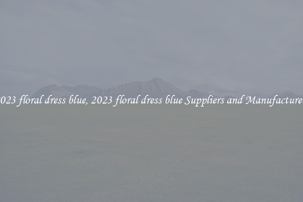 2023 floral dress blue, 2023 floral dress blue Suppliers and Manufacturers