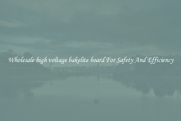 Wholesale high voltage bakelite board For Safety And Efficiency