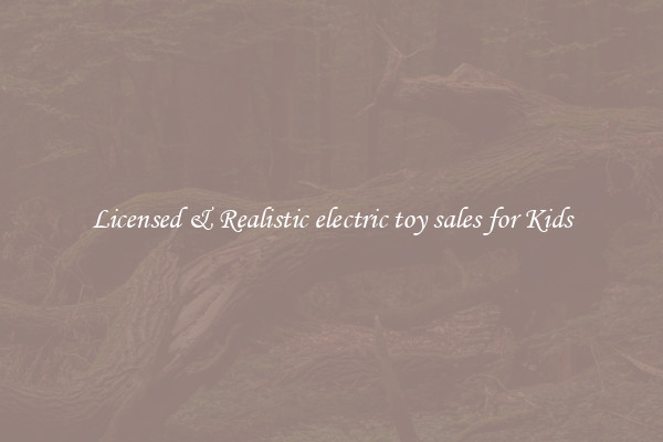Licensed & Realistic electric toy sales for Kids