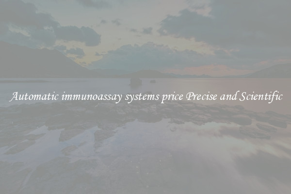 Automatic immunoassay systems price Precise and Scientific