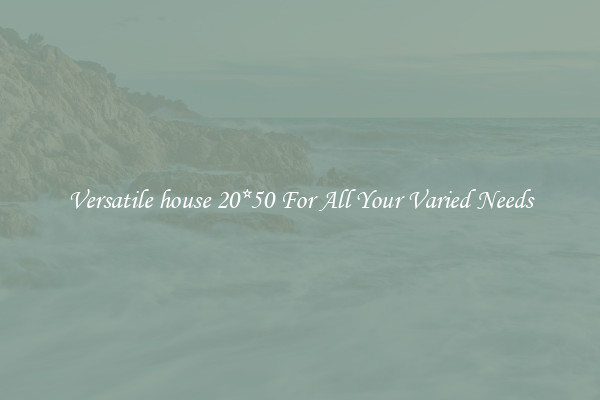Versatile house 20*50 For All Your Varied Needs