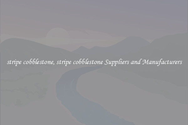 stripe cobblestone, stripe cobblestone Suppliers and Manufacturers