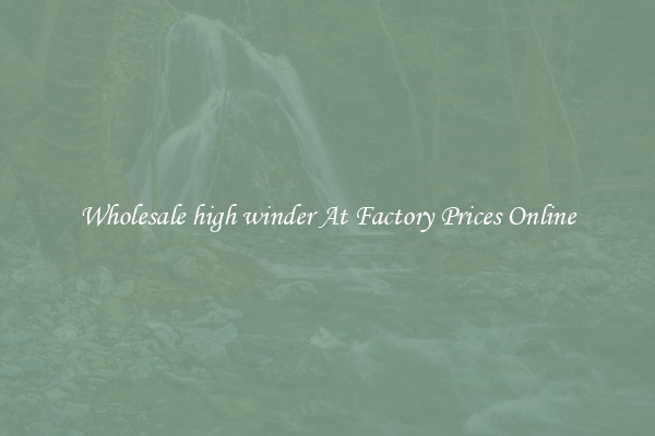 Wholesale high winder At Factory Prices Online