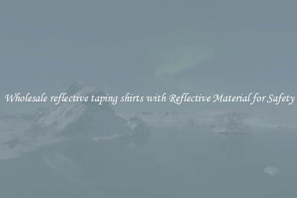 Wholesale reflective taping shirts with Reflective Material for Safety