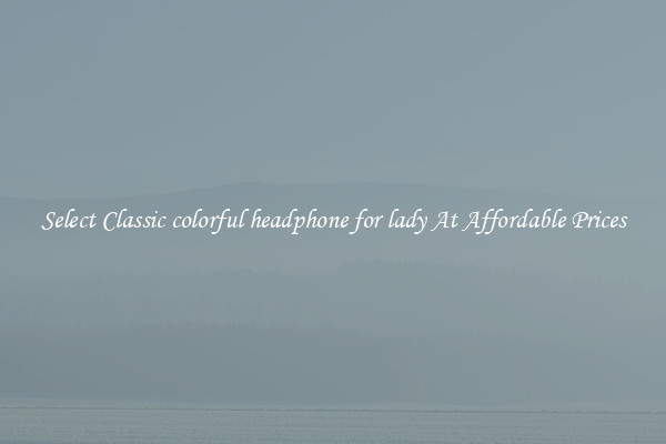 Select Classic colorful headphone for lady At Affordable Prices