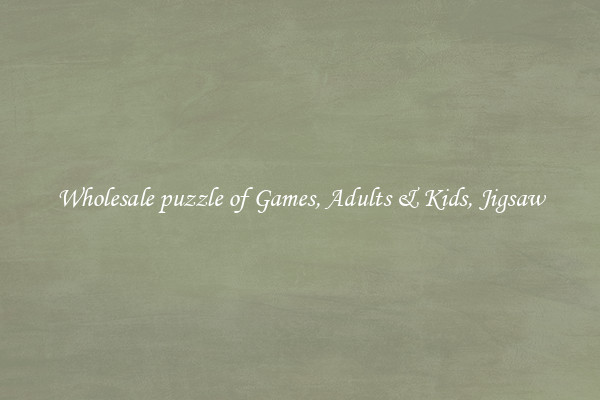 Wholesale puzzle of Games, Adults & Kids, Jigsaw