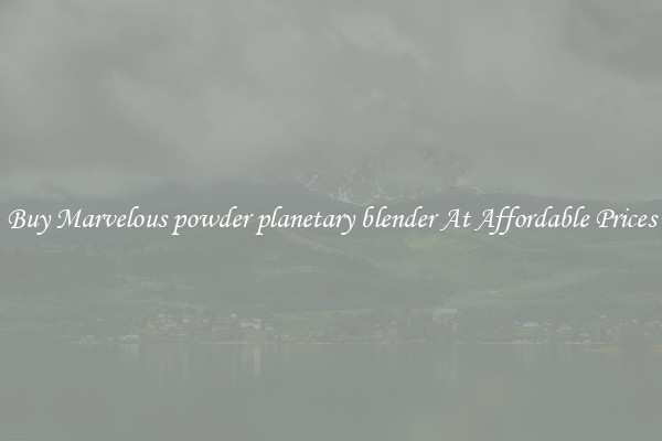 Buy Marvelous powder planetary blender At Affordable Prices