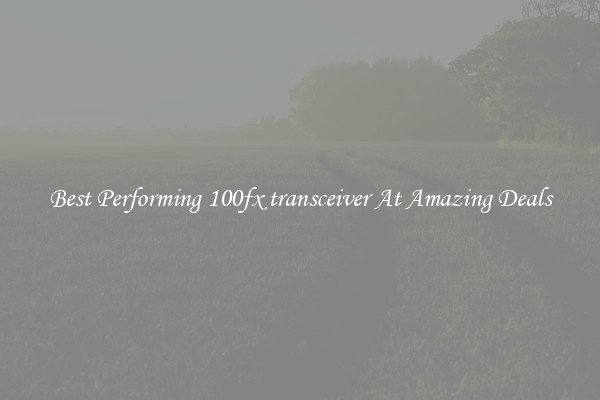 Best Performing 100fx transceiver At Amazing Deals