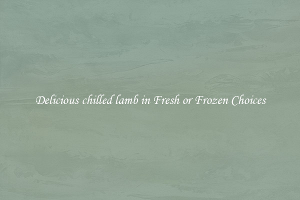 Delicious chilled lamb in Fresh or Frozen Choices
