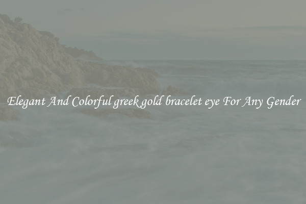 Elegant And Colorful greek gold bracelet eye For Any Gender