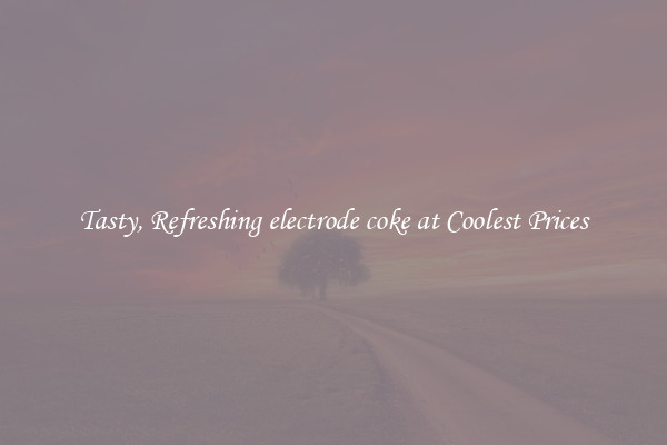 Tasty, Refreshing electrode coke at Coolest Prices