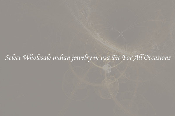 Select Wholesale indian jewelry in usa Fit For All Occasions