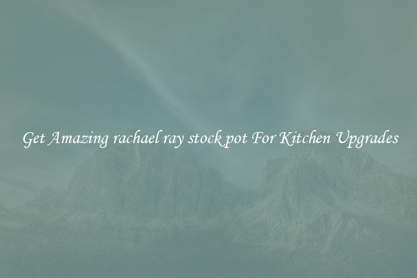 Get Amazing rachael ray stock pot For Kitchen Upgrades