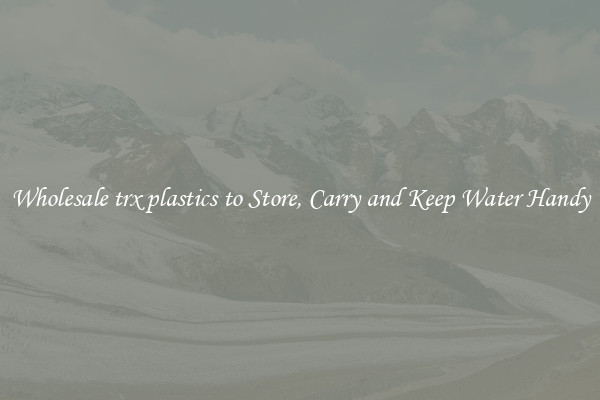 Wholesale trx plastics to Store, Carry and Keep Water Handy