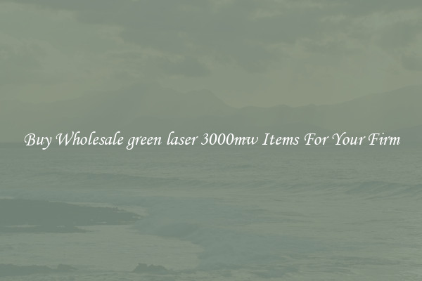 Buy Wholesale green laser 3000mw Items For Your Firm