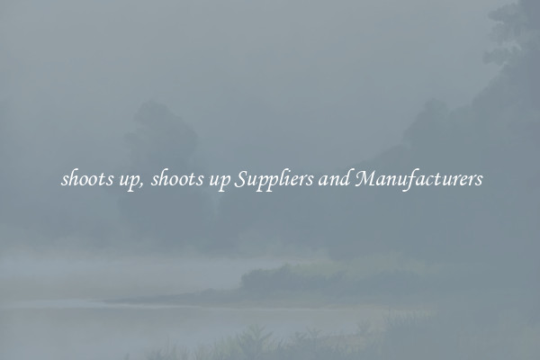 shoots up, shoots up Suppliers and Manufacturers