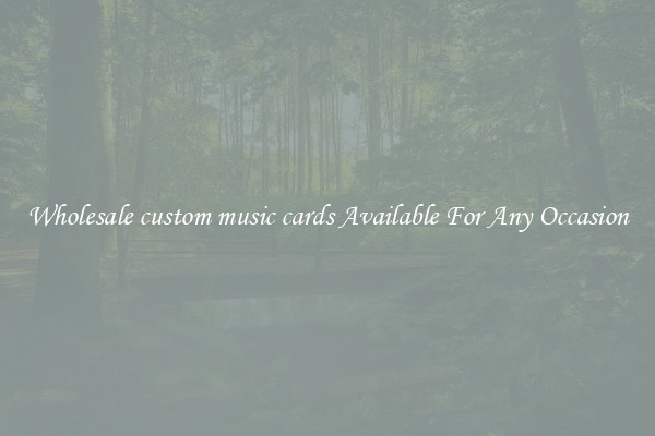 Wholesale custom music cards Available For Any Occasion