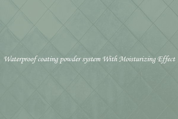Waterproof coating powder system With Moisturizing Effect