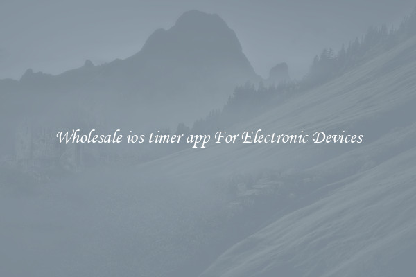 Wholesale ios timer app For Electronic Devices