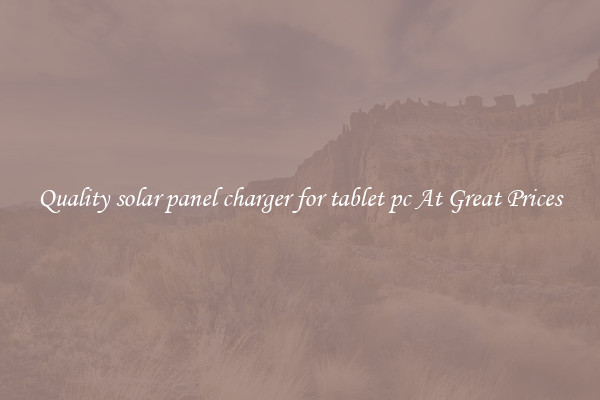 Quality solar panel charger for tablet pc At Great Prices