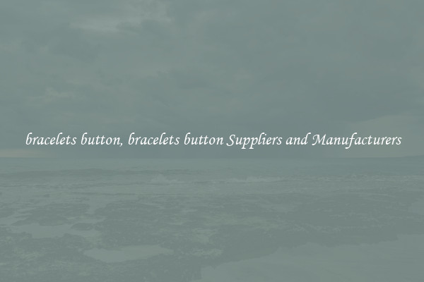 bracelets button, bracelets button Suppliers and Manufacturers