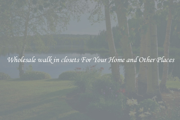 Wholesale walk in closets For Your Home and Other Places
