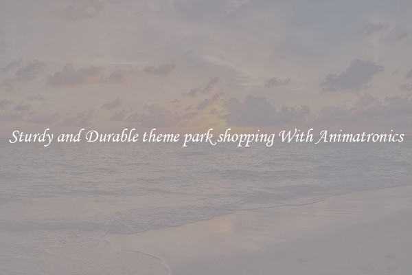 Sturdy and Durable theme park shopping With Animatronics