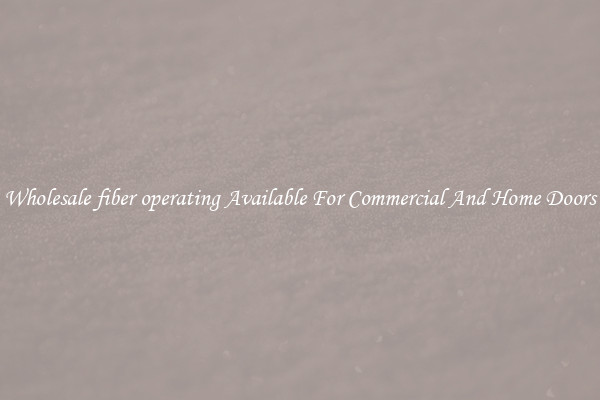 Wholesale fiber operating Available For Commercial And Home Doors