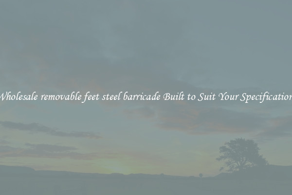 Wholesale removable feet steel barricade Built to Suit Your Specifications