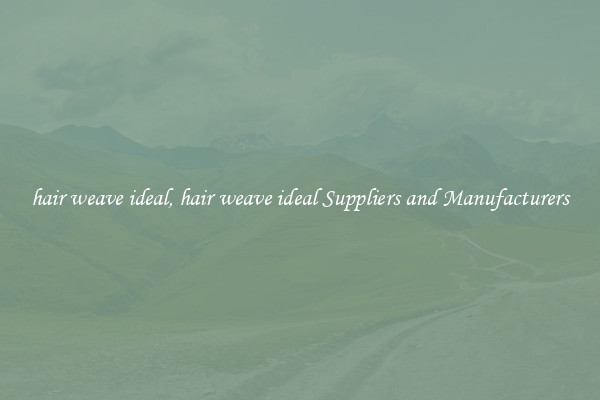 hair weave ideal, hair weave ideal Suppliers and Manufacturers