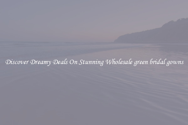 Discover Dreamy Deals On Stunning Wholesale green bridal gowns