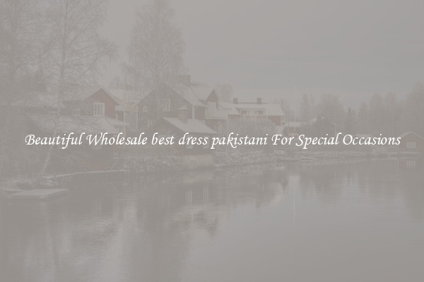 Beautiful Wholesale best dress pakistani For Special Occasions