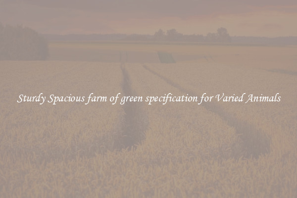 Sturdy Spacious farm of green specification for Varied Animals