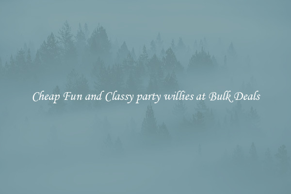Cheap Fun and Classy party willies at Bulk Deals
