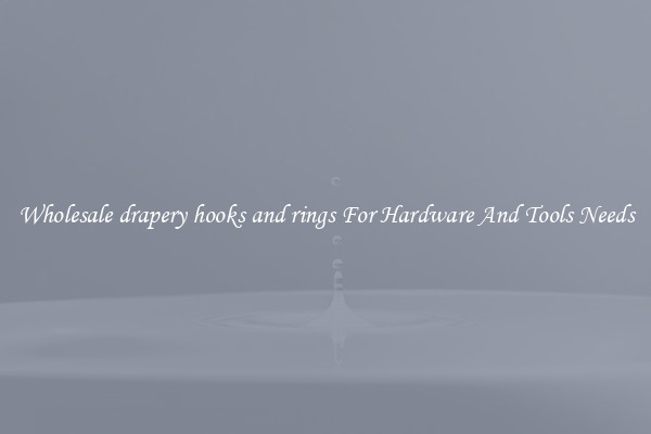 Wholesale drapery hooks and rings For Hardware And Tools Needs