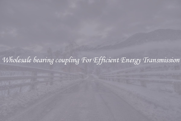 Wholesale bearing coupling For Efficient Energy Transmission