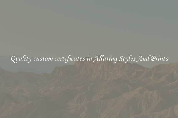 Quality custom certificates in Alluring Styles And Prints